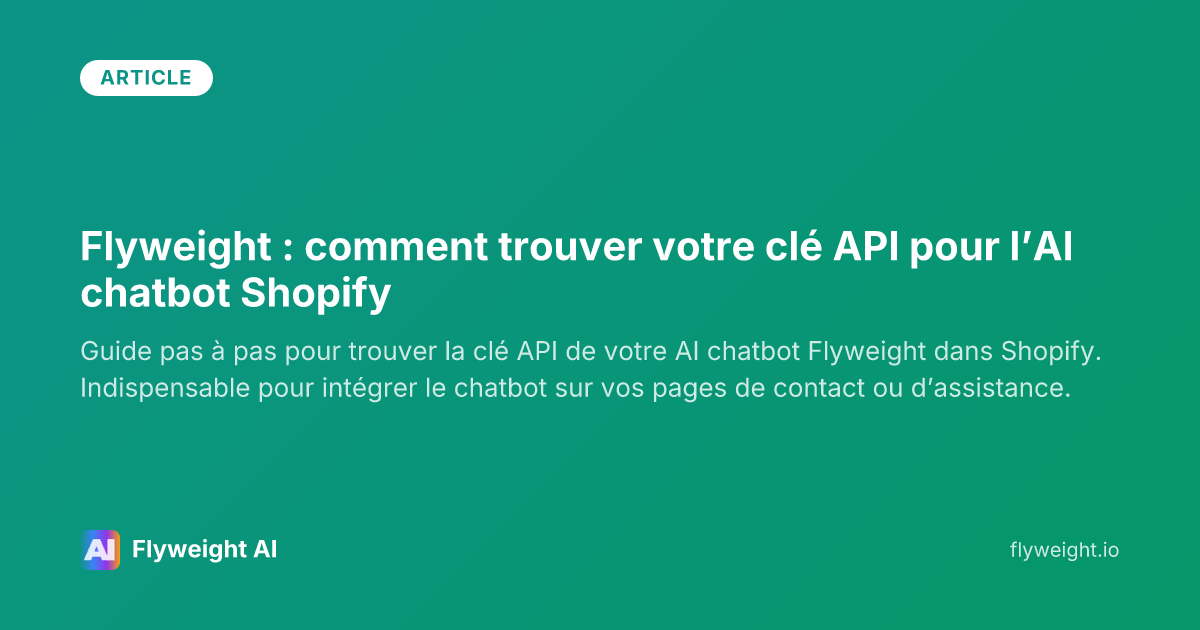 Flyweight : Comment trouver votre clé API pour le Chatbot IA Shopify